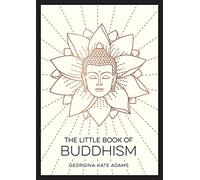 The Little Book of Buddhism: An Introduction to the Key Figures, Beliefs and Practices You Need to Know