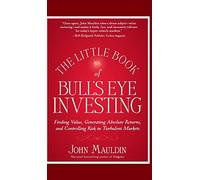 Pequeño libro de Bull's Eye Investing – Encontrar valor, generar rendimientos y controlar el riesgo
