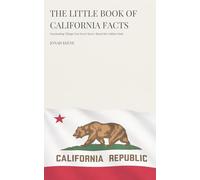 The Little Book of California Facts: Fascinating Things You Never Knew About the Golden State (The Little Book of American Facts Series)