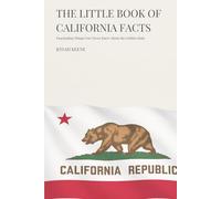 The Little Book of California Facts: Fascinating Things You Never Knew About the Golden State (The Little Book of American Facts Series)