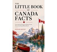 The Little Book of Canada Facts: Fascinating Things You Never Knew About the Great White North