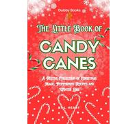 The Little Book of Candy Canes: A Festive Collection of Christmas Magic, Peppermint Recipes and Winter Lore (The Little Book of Christmas Collection)