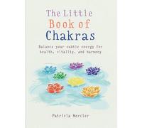 The Little Book of Chakras: Balance your subtle energy for health, vitality, and harmony (The Little Book Series)