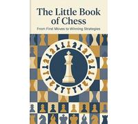 The Little Book of Chess: From First Moves to Winning Strategies