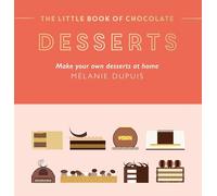 The Little Book of Chocolate: Desserts: Make Your Own Desserts at Home