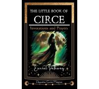 The Little Book of Circe: Invocations and Prayers: 4 (Little Magical Guides)