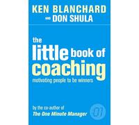 The Little Book of Coaching: The essential self-help book for peak performance strategies in work and sports (The One Minute Manager)