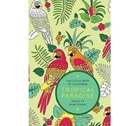 The Little Book of Colouring: Tropical Paradise: Peace in Your Pocket