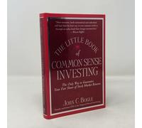 The Little Book of Common Sense Investing: The Only Way to Guarantee Your Fair Share of Stock Market Returns (Little Books. Big Profits)