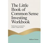 The Little Book Of Common Sense Investing Workbook: Embracing New Perspective Of John C. Bogle's Lessons