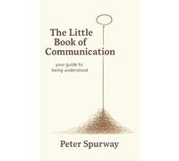 The Little Book of Communication: your guide to being understood