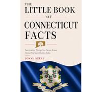 The Little Book of Connecticut Facts: Fascinating Things You Never Knew About the Constitution State (The Little Book of American Facts Series)