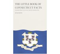 The Little Book of Connecticut Facts: Fascinating Things You Never Knew About the Constitution State (The Little Book of American Facts Series)