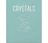 The Little Book of Crystals: An Inspiring Introduction to Everything You Need to Know to Enhance Your Life Using Crystals: 1