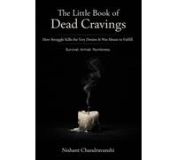 The Little Book Of Dead Cravings: How Struggle Kills the Very Desires It Was Meant to Fulfill | Survival | Arrival | Numbness. (The Little Book of Hidden Traps)