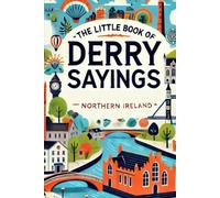 The Little Book of Derry Sayings: Discover the Unique Charm of Local Expressions in Northern Ireland