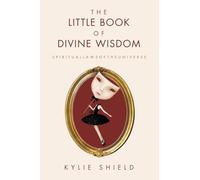 The Little Book of Divine Wisdom: S P I R I T U A L L A W S O F T H E U N I V E R S E