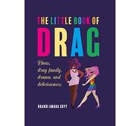 The little book of drag: Divas, drag family, drama, and deliciousness