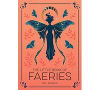 The Little Book of Faeries: An Enchanting Introduction to the World of Fae Folk