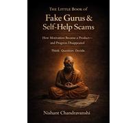The Little Book of Fake Gurus & Self-Help Scams: How Motivation Became a Product and Progress Disappeared | Think | Question | Decide (The Little Book of Hidden Traps)