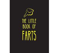 The Little Book of Farts: Everything You Didn't Need to Know - and More!