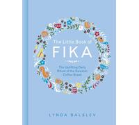 The Little Book of Fika: The Uplifting Daily Ritual of the Swedish Coffee Break