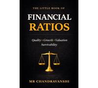 The Little Book of Financial Ratios: How to Use Ratios to Identify Quality, Growth, Valuation, and Business Strength (The Little Book Series: Decision Filters)