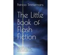 The Little Book of Flash Fiction: Playful Poetic Strange Dark - All Super Short