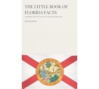 The Little Book of Florida Facts: Fascinating Things You Never Knew About the Sunshine State (The Little Book of American Facts Series)