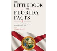The Little Book of Florida Facts: Fascinating Things You Never Knew About the Sunshine State (The Little Book of American Facts Series)