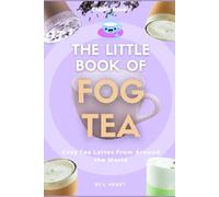 The Little Book of Fog Tea: Cosy Tea Lattes From Around the World (The Little Book of Winter Treats)
