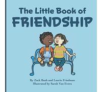 The Little Book Of Friendship: The Best Way to Make a Friend Is to Be a Friend