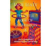 The Little Book of Generation X: Just a book About remebering how free we was
