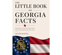 The Little Book of Georgia Facts: Fascinating Things You Never Knew About the Empire State of the South (The Little Book of American Facts Series)