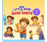 The Little Book of Good Habits: Gentle Bedtime Stories to Teach Good Habits and Kindness for Toddlers Ages 2-4