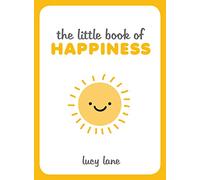 The Little Book of Happiness: Joyful Quotes and Inspirational Ideas to Help You Greet Life with a Smile