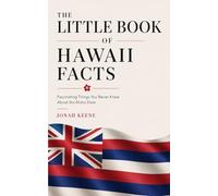 The Little Book of Hawaii Facts: Fascinating Things You Never Knew About the Aloha State