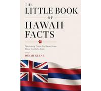 The Little Book of Hawaii Facts: Fascinating Things You Never Knew About the Aloha State (The Little Book of American Facts Series)