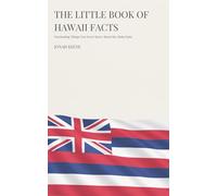 The Little Book of Hawaii Facts: Fascinating Things You Never Knew About the Aloha State (The Little Book of American Facts Series)