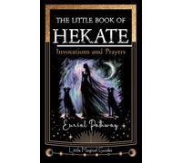 The Little Book of Hekate: Invocations and Prayers: 2 (Little Magical Guides)