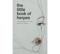 The Little Book of Herpes: Living, Dating, and Loving with HSV-1 & HSV-2