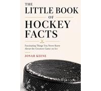 The Little Book of Hockey Facts: Fascinating Things You Never Knew About the Greatest Game on Ice