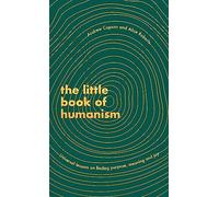 The Little Book of Humanism: Universal lessons on finding purpose, meaning and joy