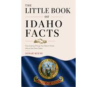 The Little Book of Idaho Facts: Fascinating Things You Never Knew About the Gem State (The Little Book of American Facts Series)
