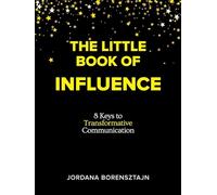 The Little Book of Influence: 8 Keys to Transformative Communication