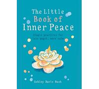 The Little Book of Inner Peace: Simple Practices for Less Angst, More Calm (The Gaia Little Books Series)
