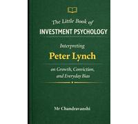 The Little Book of Investment Psychology: Interpreting Peter Lynch on Growth, Conviction, and Everyday Bias (The Little Book Series: Decision Filters)