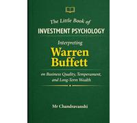The Little Book of Investment Psychology: Interpreting Warren Buffett on Business Quality, Temperament, and Long-Term Wealth (The Little Book Series: Decision Filters)