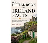 The Little Book of Ireland Facts: Fascinating Things You Never Knew About the Emerald Isle
