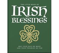 The Little Book of Irish Blessings: May your days be many and your troubles be few: 23